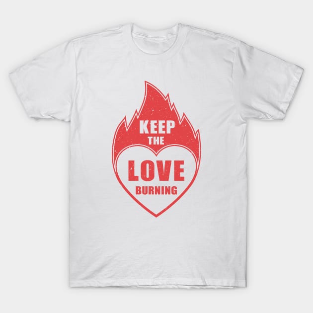 Keep the Love Burning T-Shirt by FunawayHit